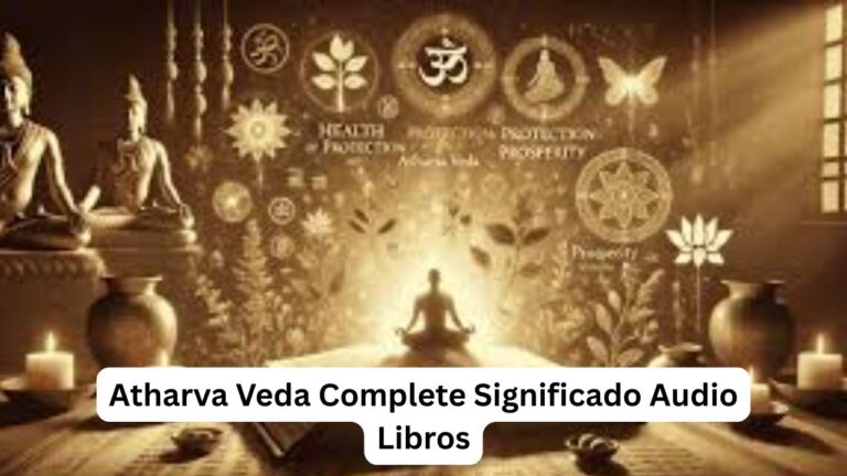 Atharva Veda Complete Significado Audio Libros: Unlocking Ancient Knowledge in Modern Times